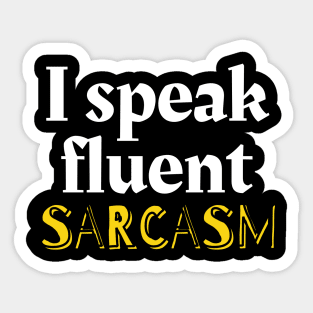 I speak fluent sarcasm Sticker